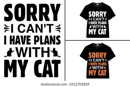 Sorry I Can't I Have Plans With My Cat T-shirt design, cat typography t-shirt design, Cat day t shirt design