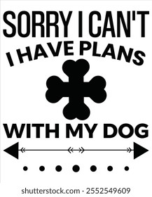 Sorry I can't I have plans with my dog T-shirt, Vector File