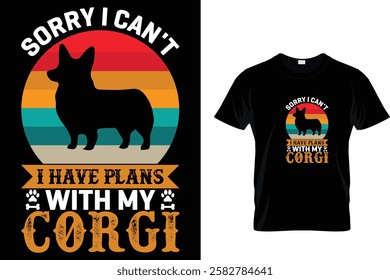 Sorry I Can't I Have Plans With My Corgi-Corgi T-Shirt Design