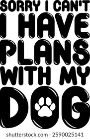 sorry i cant i have plans with my dog dog mama quote black vector graphic design file