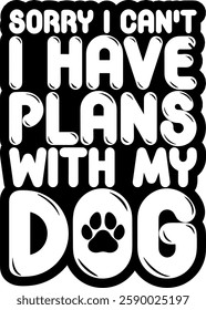 sorry i cant i have plans with my dog dog mama quote black vector graphic design file