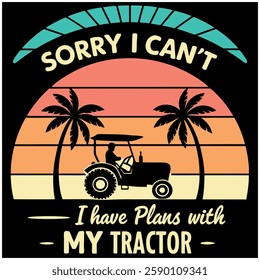 Sorry I Can't I Have Plans With My Tractor T-Shirt - Funny Farming Graphic