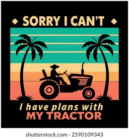 Sorry I Can't I Have Plans With My Tractor T-Shirt - Funny Farming Graphic