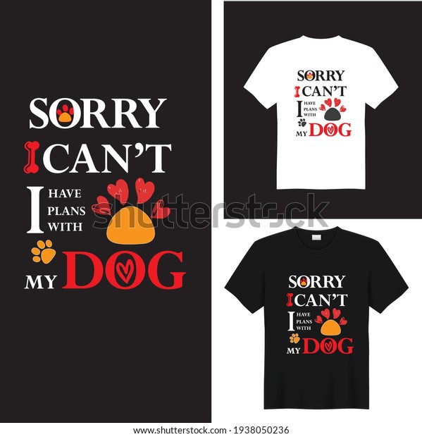 sorry i have plans with my dog t shirt