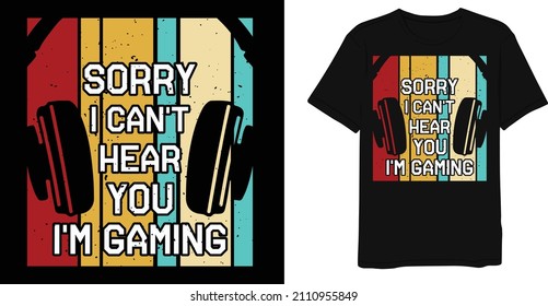 Sorry I Can't Hear You I'm Gaming Retro Vintage Distressed Game T-Shirt Design