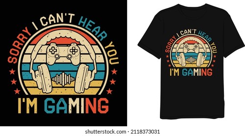  Sorry I Can't Hear You I'm Gaming Saying Retro Vintage Game T-shirt Design