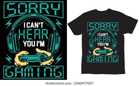 Sorry I can't hear you i'm gaming t shirt design 