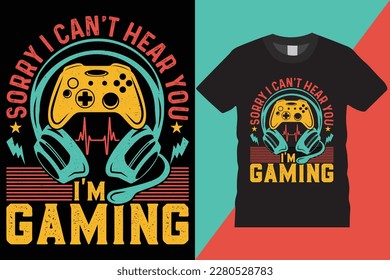 Sorry I Can't Hear You I'm Gaming vector T-Shirt Design template. Funny typography trendy quotes vintage cool color grunge vectors Stylish Game controller modern t shirt eps10 ready for prints.