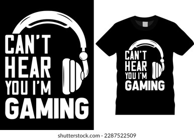 Sorry I Can't Hear You I'm Gaming, gamer Gaming T-Shirt design template. Vector game trendy tshirt with Headphones, vintage, elements, gamepad, typography. Ready for print in T shirt.