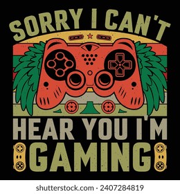 Sorry I Can't Hear You I'm Gaming Video Game T-Shirt Design Vector Graphic Gaming