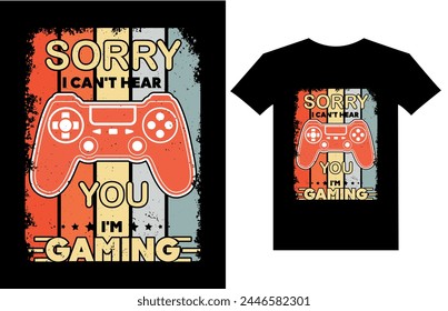 Sorry i cant hear you i'm gaming retro vintage gaming t-shirt design