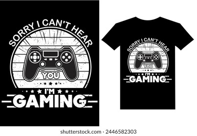 Sorry i cant hear you i'm gaming retro vintage gaming t-shirt design