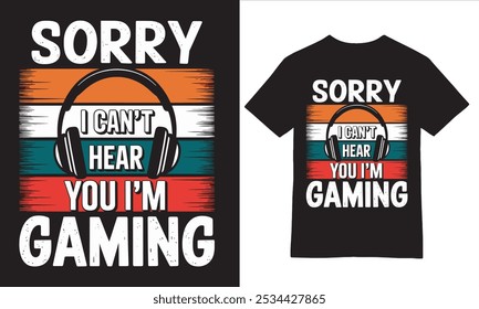 Sorry I Can't Hear You I'm Gaming - Vibrant Graphic Tee design