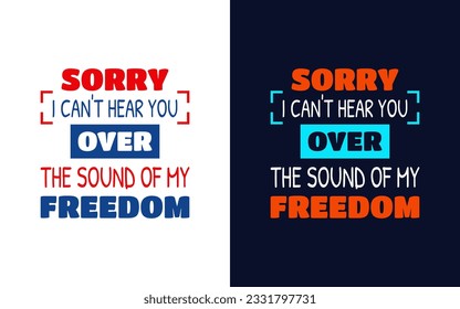 Sorry I Can't Hear You Over The Sound Of My Freedom