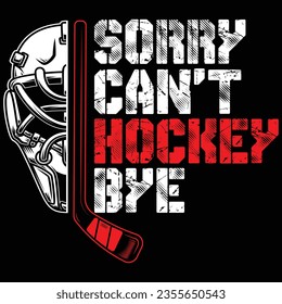 Sorry Can't Hockey Bye gift hockey t-shirt design