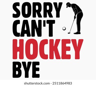 Sorry Can't Hockey Bye Svg,Funny Ice Hockey Shirt,Funny Hockey Team Svg,Cut File,Hockey lover Svg,Silhouette,Typography,Commercial Use,Ventage