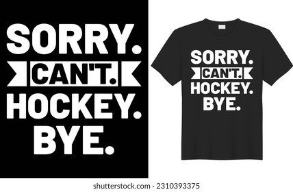 Sorry can't hockey bye typography vector t-shirt Design. Perfect for print items and bag, sticker, mug, poster, template. Handwritten vector illustration. Isolated on black background.