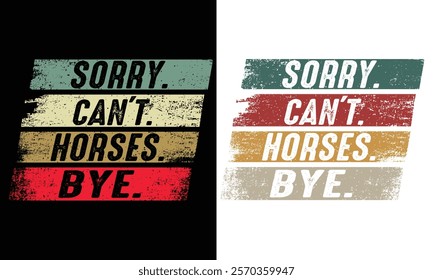 Sorry Can't Horses Bye Design.Vintage Retro Design.