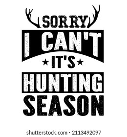 Sorry I Can't It's Hunting Season

Trending vector quote on white background for t shirt, mug, stickers etc.