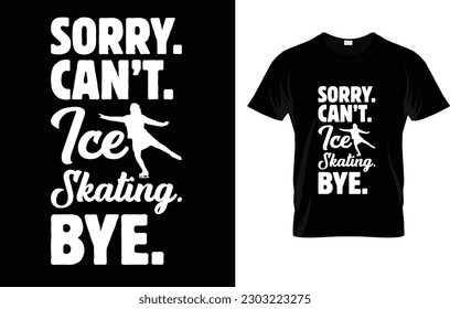 Sorry Can't Ice Skating Bye  Gift For Skating T-Shirt