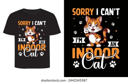 Sorry I Can't I'm An Indoor Cat, Funny Cat Lover T-Shirt Design