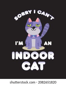 Sorry I can't I'm an indoor cat shirt Cute cat sitting cat lover shirt Cat vector graphic T-Shirt Design
