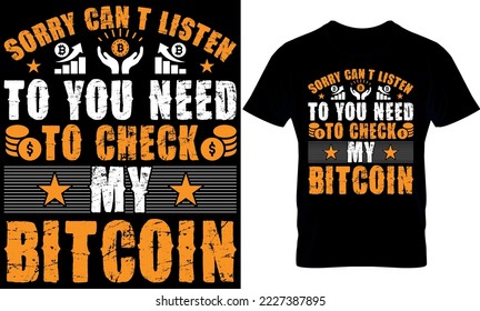 sorry can't listen to you need to check my bitcoin wallet. Best trendy bitcoin lover, t-shirt design, bitcoin illustration, t-shirt design. crypto trendy t shirt.