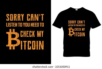 sorry, can't listen to you need to check my bitcoin. t-shirt design, bitcoin illustration, t-shirt design. crypto trendy t shirt