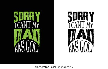 Sorry I Can't My Dad Has Golf T shirt design, typography