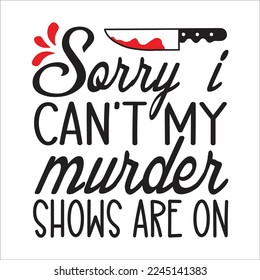 sorry  I can't my murder shows are on svg design, true crime svg design, true crime, t-shirt design, svg. 