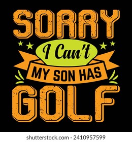 Sorry i can't my son has golf best funny golf sports t shirt design, authentic and unique illustration vector graphic template