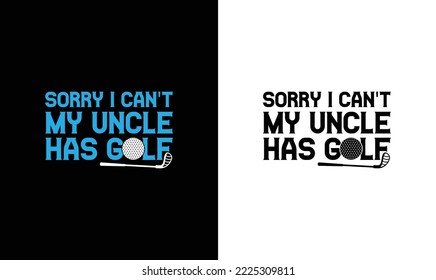 Sorry I Can't My Uncle Has Golf T shirt design, typography