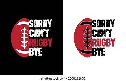 Sorry Can't Rugby Bye American football T shirt design, Rugby T shirt design