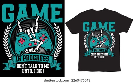 Sorry I can't show him, I'm gaming t shirt design 