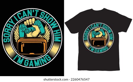 Sorry I can't show him, I'm gaming t shirt design 