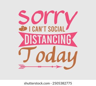 Sorry I Can't Social Distancing Today, Sarcastic Quotes Design. Quotes about Sarcastic, Funny Sarcastic Design