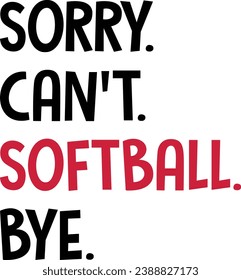 Sorry Can't Softball Bye T-shirt Design