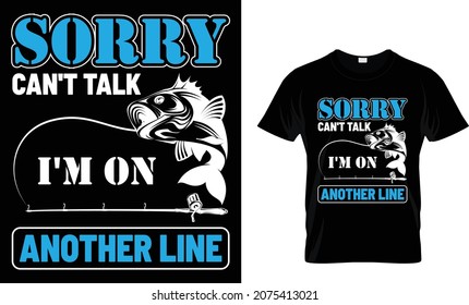 Sorry Can't Talk I'm On Another - Fishing T-shirt