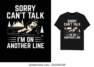 Sorry can't talk I'm on another line Skiing Tshirt winter T-Shirt design