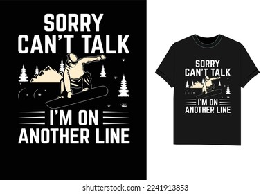 Sorry can't talk I'm on another line Snowboarding winter sport Tshirt T-Shirt design