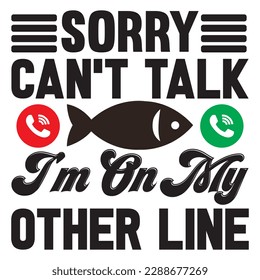 Sorry Can't Talk I'm On My Other Line T-shirt Design Vector File