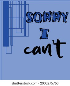 sorry i can't vector t-shirt design