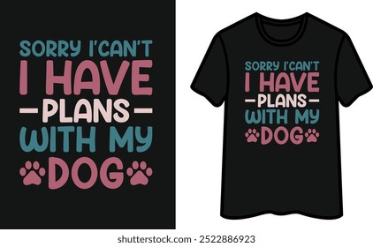 Sorry I Cant't I Have Plans With My Dog T-Shirt Design