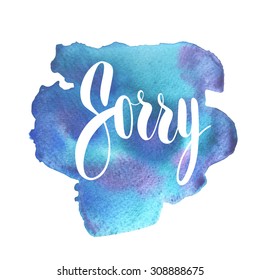 Sorry card. Ink illustration. Abstract watercolor background. 