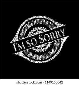 I'm so Sorry chalk emblem written on a blackboard
