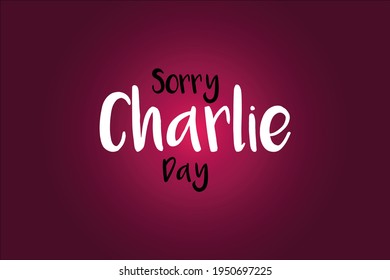 Sorry Charlie Day vector typography background design. Social media poster, banner,  and cover design   