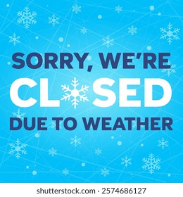 Sorry, we’re closed due to weather. Winter weather closure. Square sign with text, snowflake, ice and gradient background. For social media, news, articles, print. Vector illustration.