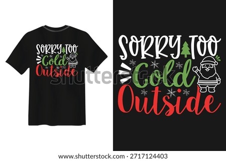 Sorry Too Cold Outside Santa christmas T shirt Design