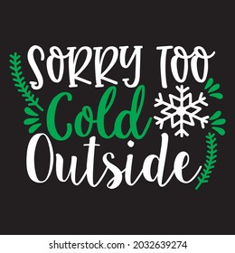 Sorry too cold outside t-shirt design, you can download vector file.