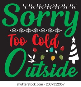Sorry too cold outside, T-shirt design and vector file